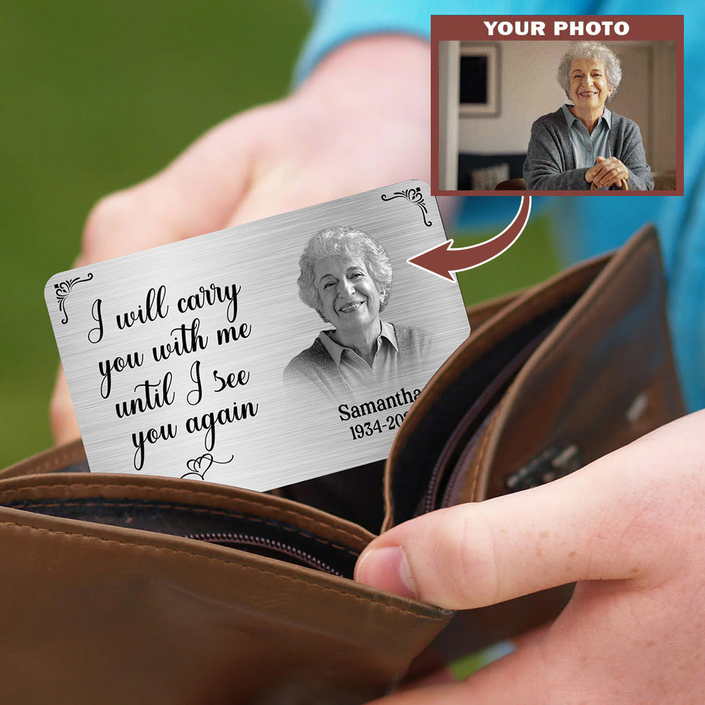 Metal Wallet Card - I Will Carry You With Me Until I See You Again - Memorial Gift From Photo