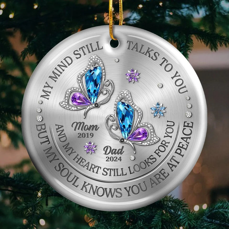 My Mind Still Talks To You And My Heart Still Looks For You - Memorial Personalized Ornament