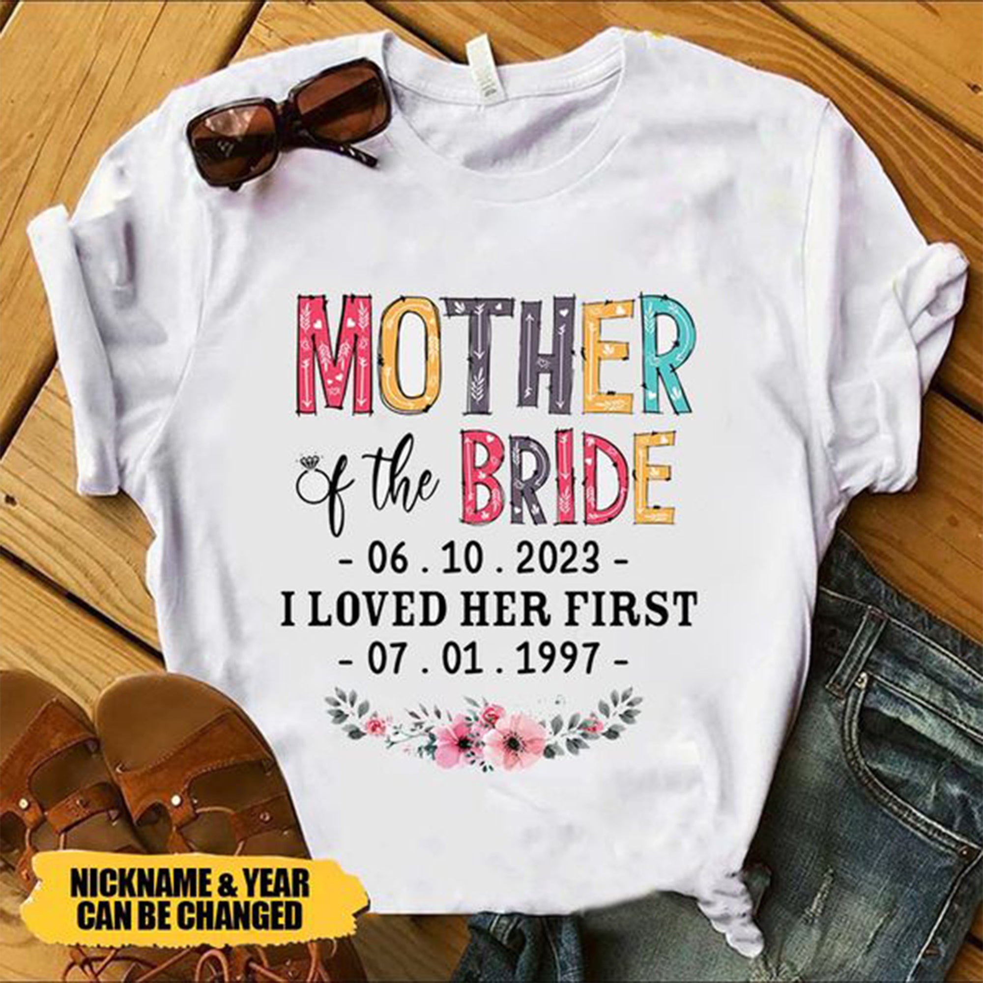 Mother Of The Bride I Loved Her First Custom Wedding Date And Birth Date Shirt Gift For Mom