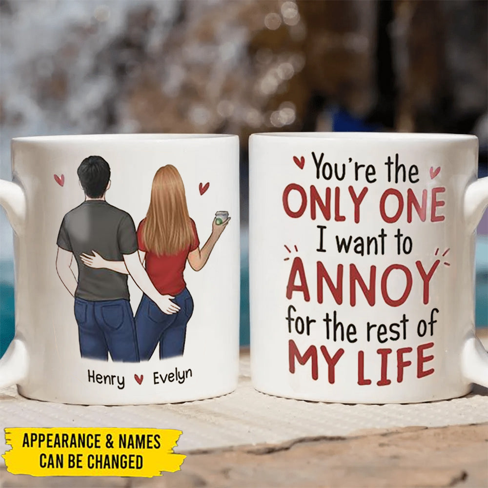 You Are The Only One I Want To Annoy - Couple Personalized Custom Mug